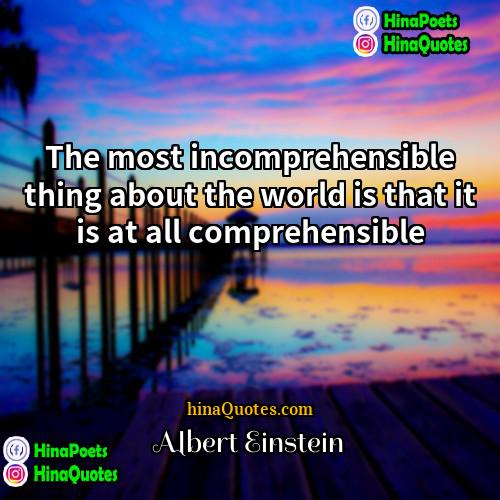 Albert Einstein Quotes | The most incomprehensible thing about the world